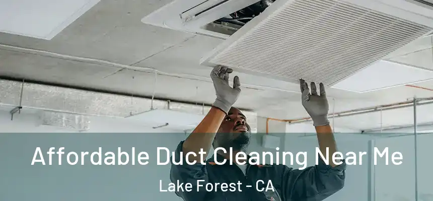 Affordable Duct Cleaning Near Me Lake Forest - CA