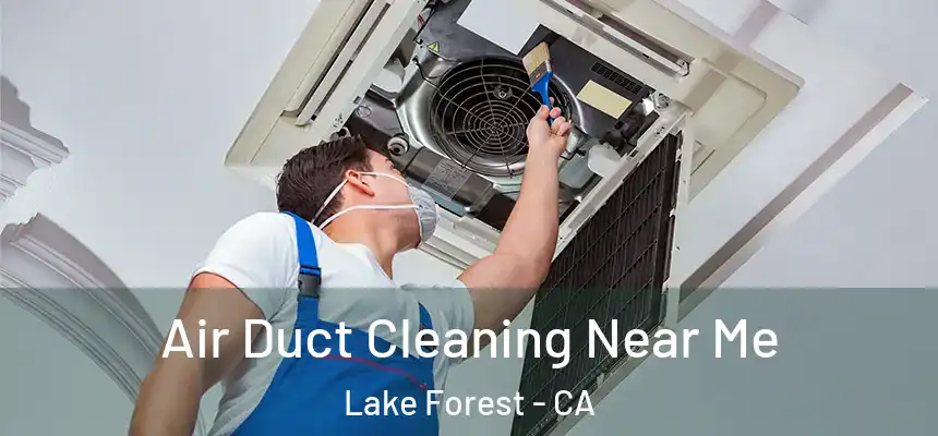 Air Duct Cleaning Near Me Lake Forest - CA