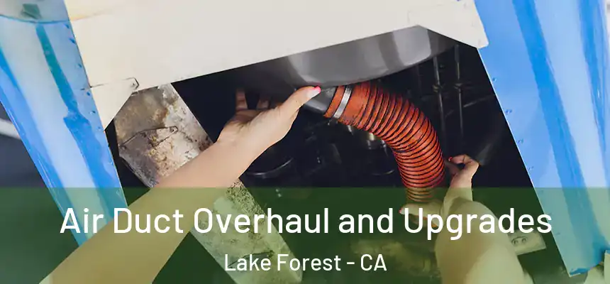Air Duct Overhaul and Upgrades Lake Forest - CA