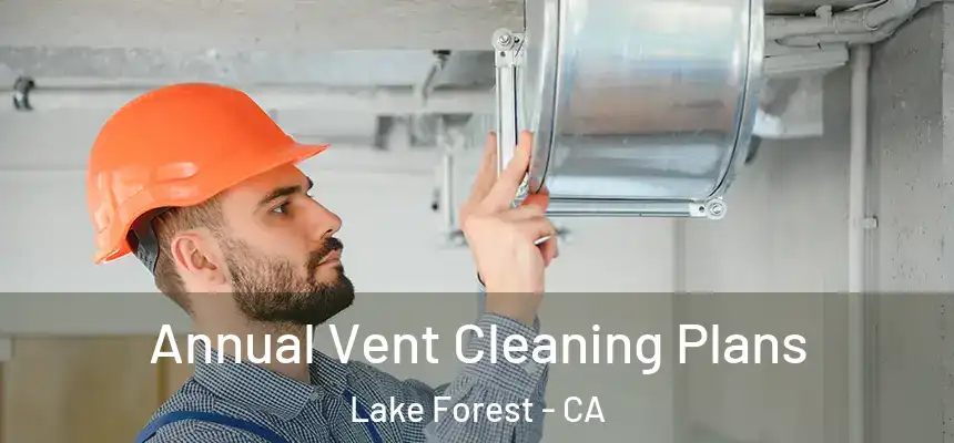 Annual Vent Cleaning Plans Lake Forest - CA