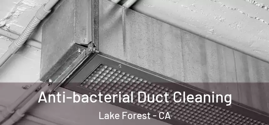 Anti-bacterial Duct Cleaning Lake Forest - CA