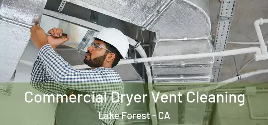 Commercial Dryer Vent Cleaning Lake Forest - CA