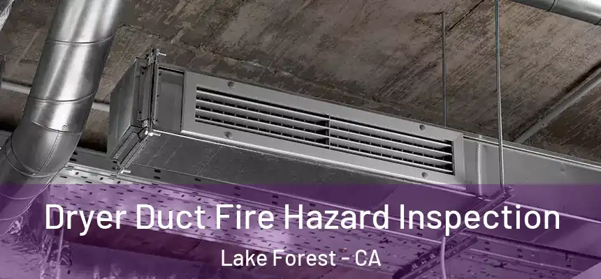 Dryer Duct Fire Hazard Inspection Lake Forest - CA
