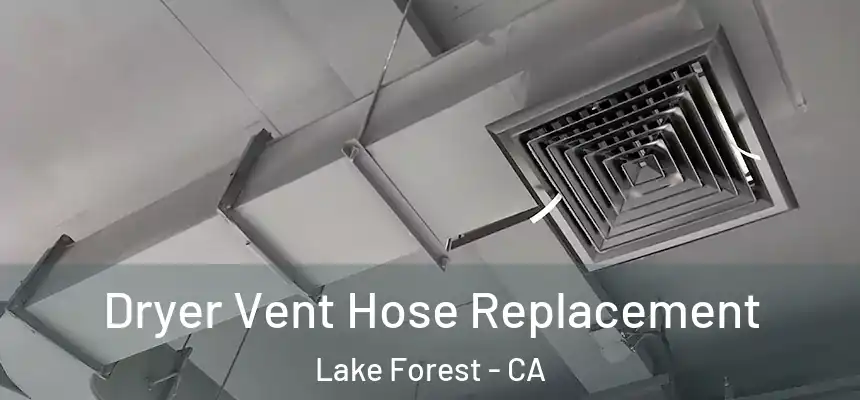 Dryer Vent Hose Replacement Lake Forest - CA