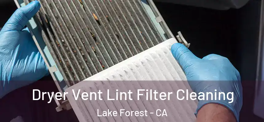 Dryer Vent Lint Filter Cleaning Lake Forest - CA