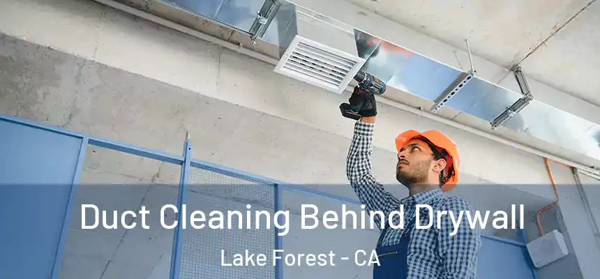Duct Cleaning Behind Drywall Lake Forest - CA