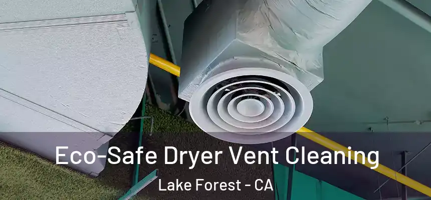 Eco-Safe Dryer Vent Cleaning Lake Forest - CA