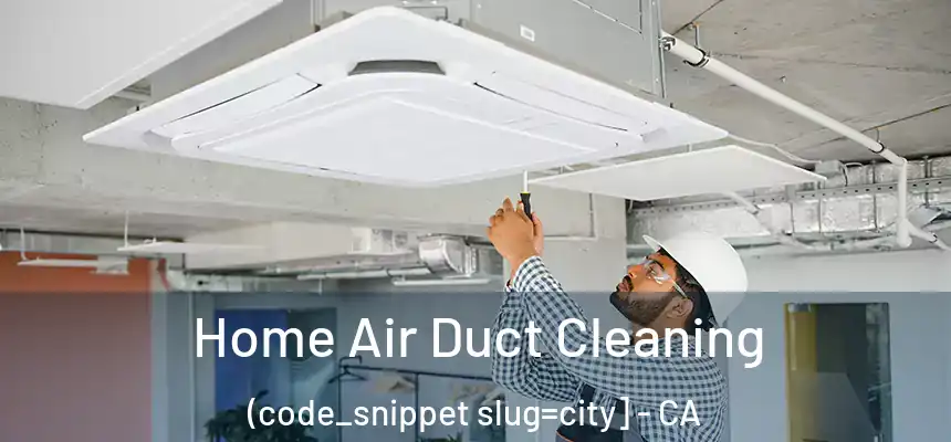  Home Air Duct Cleaning (code_snippet slug=city] - CA