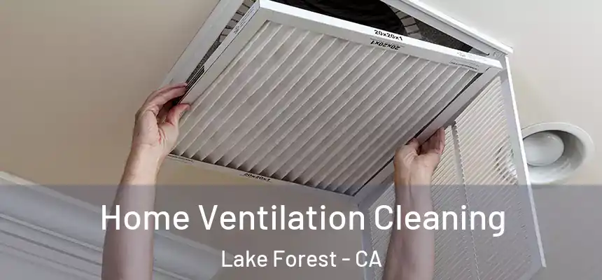 Home Ventilation Cleaning Lake Forest - CA