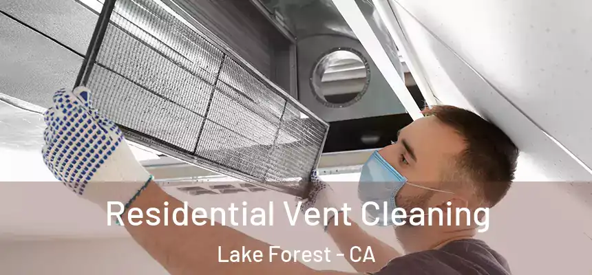 Residential Vent Cleaning Lake Forest - CA