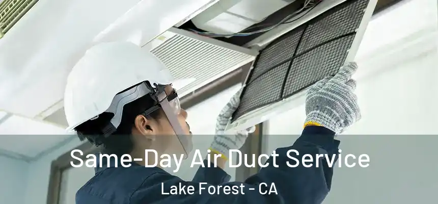 Same-Day Air Duct Service Lake Forest - CA