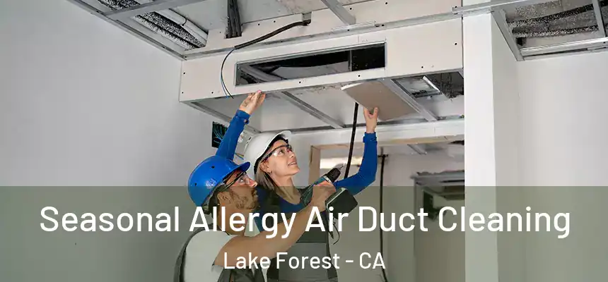 Seasonal Allergy Air Duct Cleaning Lake Forest - CA