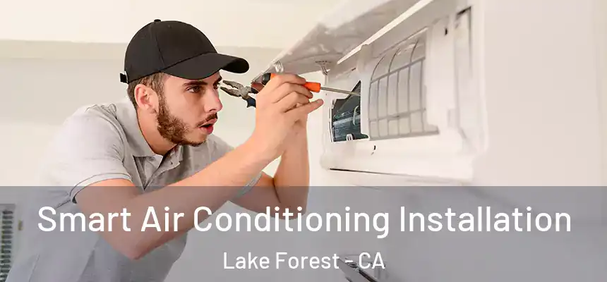 Smart Air Conditioning Installation Lake Forest - CA
