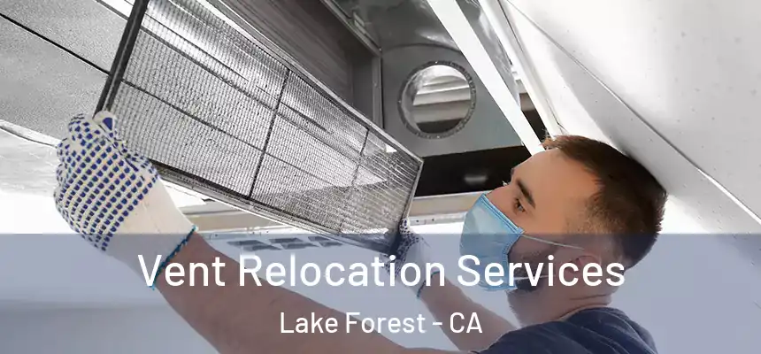 Vent Relocation Services Lake Forest - CA