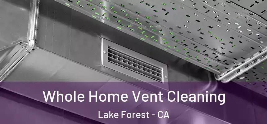 Whole Home Vent Cleaning Lake Forest - CA